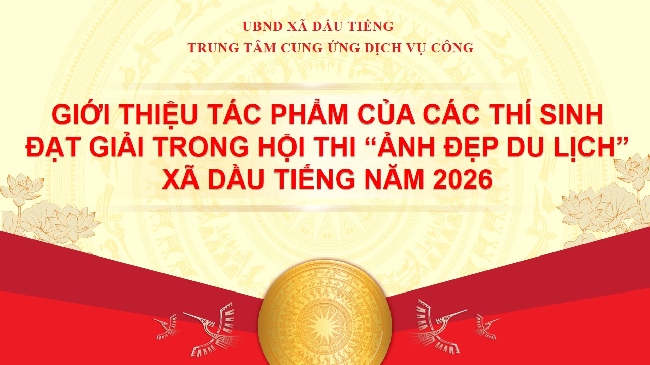 📣📸GIỚI THIỆU TÁC PHẨM CỦA CÁC THÍ SINH ĐẠT GIẢI TRONG HỘI THI “ẢNH ĐẸP DU LỊCH XÃ DẦU TIẾNG LẦN I – NĂM 2026”📸